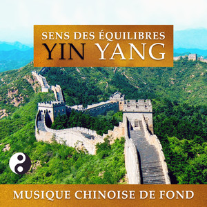 Sens des équilibres yin yang - Musique chinoise de fond, feng shui, instruments de musique de Chine, méditation, yoga et tai-chi