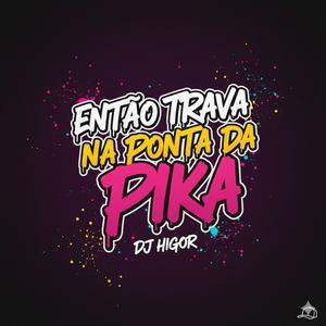 ENTÃO TRAVA NA PONTA DA PIKA