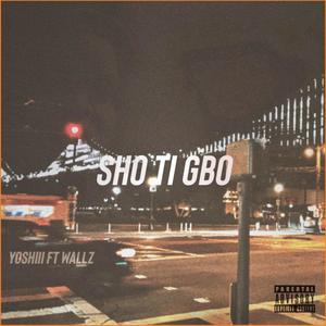 Sho Ti Gbo (feat. Wallz) [Explicit]