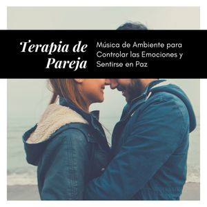 Terapia de Pareja: Música de Ambiente para Controlar las Emociones y Sentirse en Paz