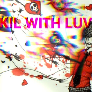 Kil with luv (Explicit)