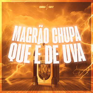 Magrão Chupa Que É de Uva (Explicit)