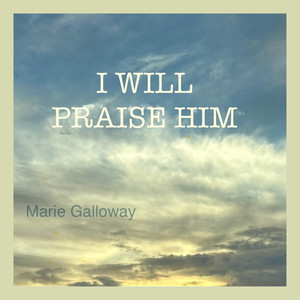 I Will Praise Him