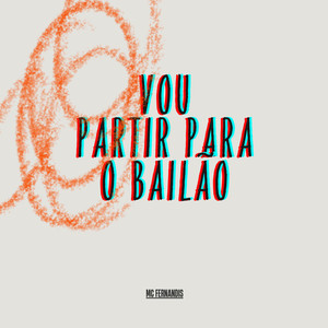 Vou partir para o bailão (Explicit)