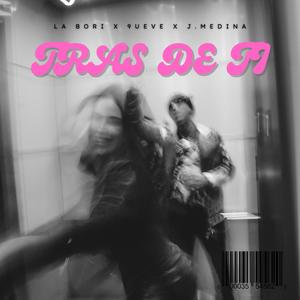 TRaS DE Ti (feat. 9UEVE & J.MEDINA) (Explicit)