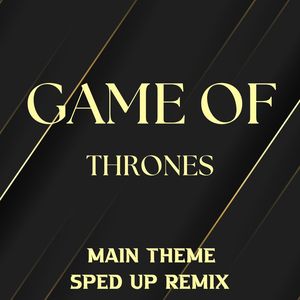 Game of Thrones (Main Theme) (Sped up Remix)