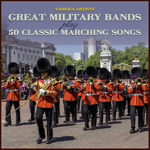 Great Military Bands Play 50 Classic Marching Songs