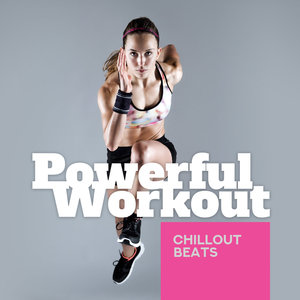 Powerful Workout Chillout Beats: Selection of Best Motivation Vibes, Gym Music, Jogging, Running, St