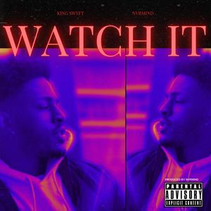 WATCH IT (feat. King SWyFT) (Explicit)