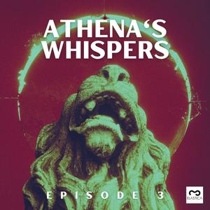 Athena's Whispers: Episode 3