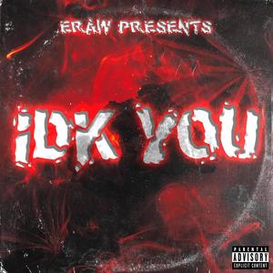 IDK YOU (Explicit)