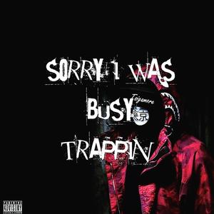 Sorry I Was Busy Trappin' (Explicit)