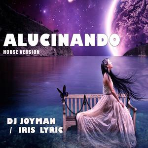 Alucinando (feat. iris lyric) [House Version]