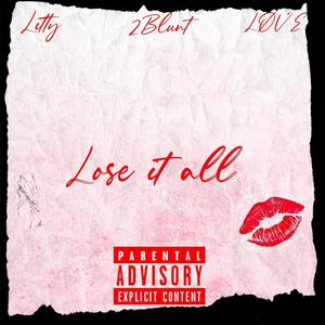 Lose it all (feat. 2Blunt & LØV’E) (Explicit)