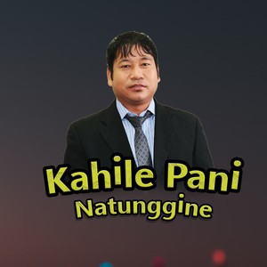 Kahile Pani Natunggine