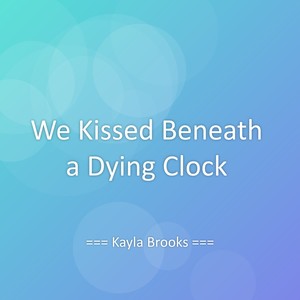 We Kissed Beneath a Dying Clock