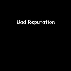 Bad Reputation