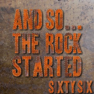 And So... The Rock Started / Sixty-Six