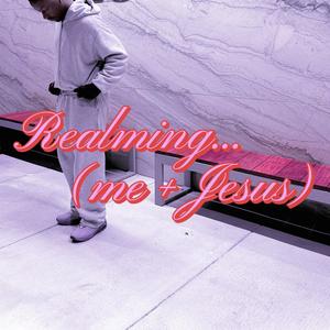 Realming... (me + Jesus)