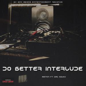 Do Better Interlude (feat. Gmg Squad) [Explicit]