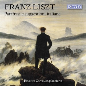 Liszt, F.: Piano Music (Italian Inspiration and Paraphrases) [Cappello]