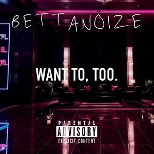 WANT TO, TOO. (Explicit)