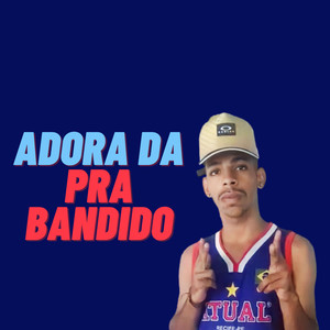 Adora da pra Bandido (Explicit)