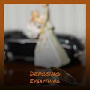 Deposing Everything