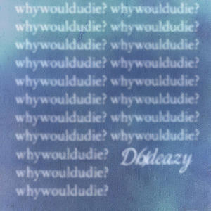whywouldudie? (feat. Okdeazy) (Explicit)
