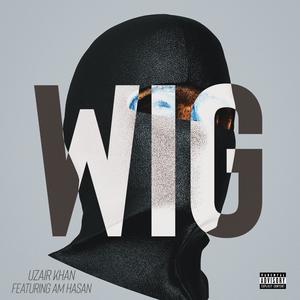 Wig (feat. AM Hasan) [Explicit]