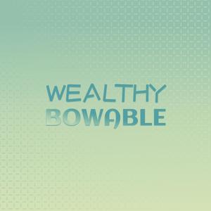 Wealthy Bowable