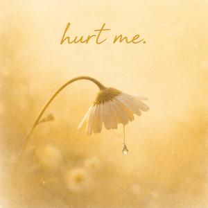 hurt me.