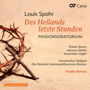 Louis Spohr: Des Heilands letzte Stunden. Passionsoratorium