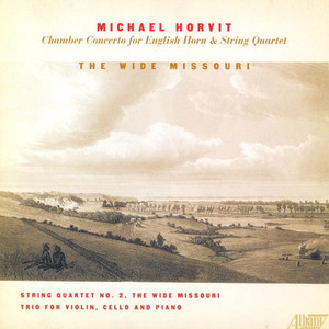 HORVIT, M.: Chamber Concerto for English Horn and String Quartet / Piano Trio / The Wide Missouri (E