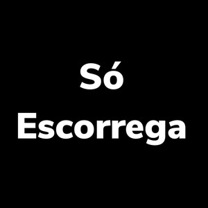 Só Escorrega (Explicit)