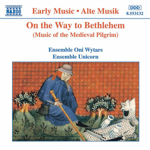 On The Way to Bethlehem: Music of The Medieval Pilgrim (Ensemble Unicorn)