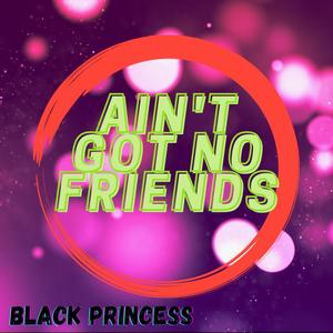 Aint Got No Friends (Explicit)