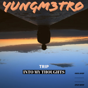 Trip into My Thoughts (Explicit)