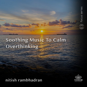 Soothing Music to Calm Overthinking