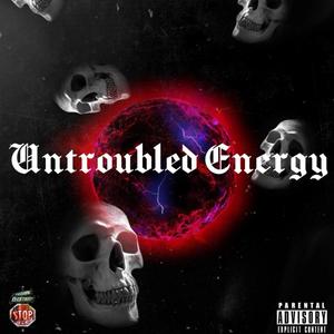 Untroubled Energy (Explicit)