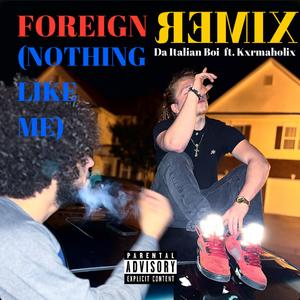 FOREIGN (Nothing Like Me) (feat. Kxrmaholix) (Remix|Explicit)