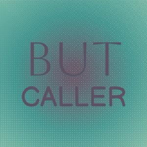 But Caller
