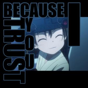 Because I Trust You