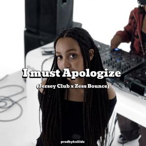 I must Apologize (Jersey Club x Zess Bounce)