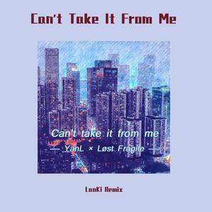 衍簏-Can't Take It From Me (LanKi Remix)