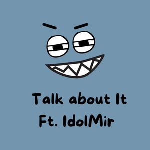 Talk about it (feat. IdolMir) [Explicit]