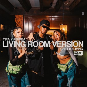 Tira y Perrea (Living Room Versión) [feat. Ghetto Living] [Explicit]