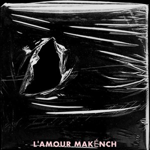 L'AMOUR MAKÉNCH (Explicit)