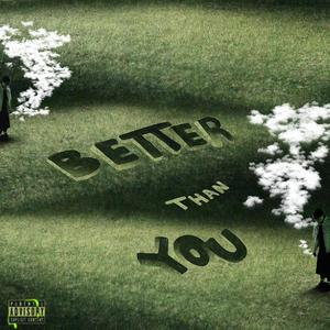 BETTER THAN YOU (Explicit)