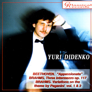 Yuri Didenko Plays Beethoven's Appassionata, 3 Intermezzi, Variations on Paganini Theme By Brahms